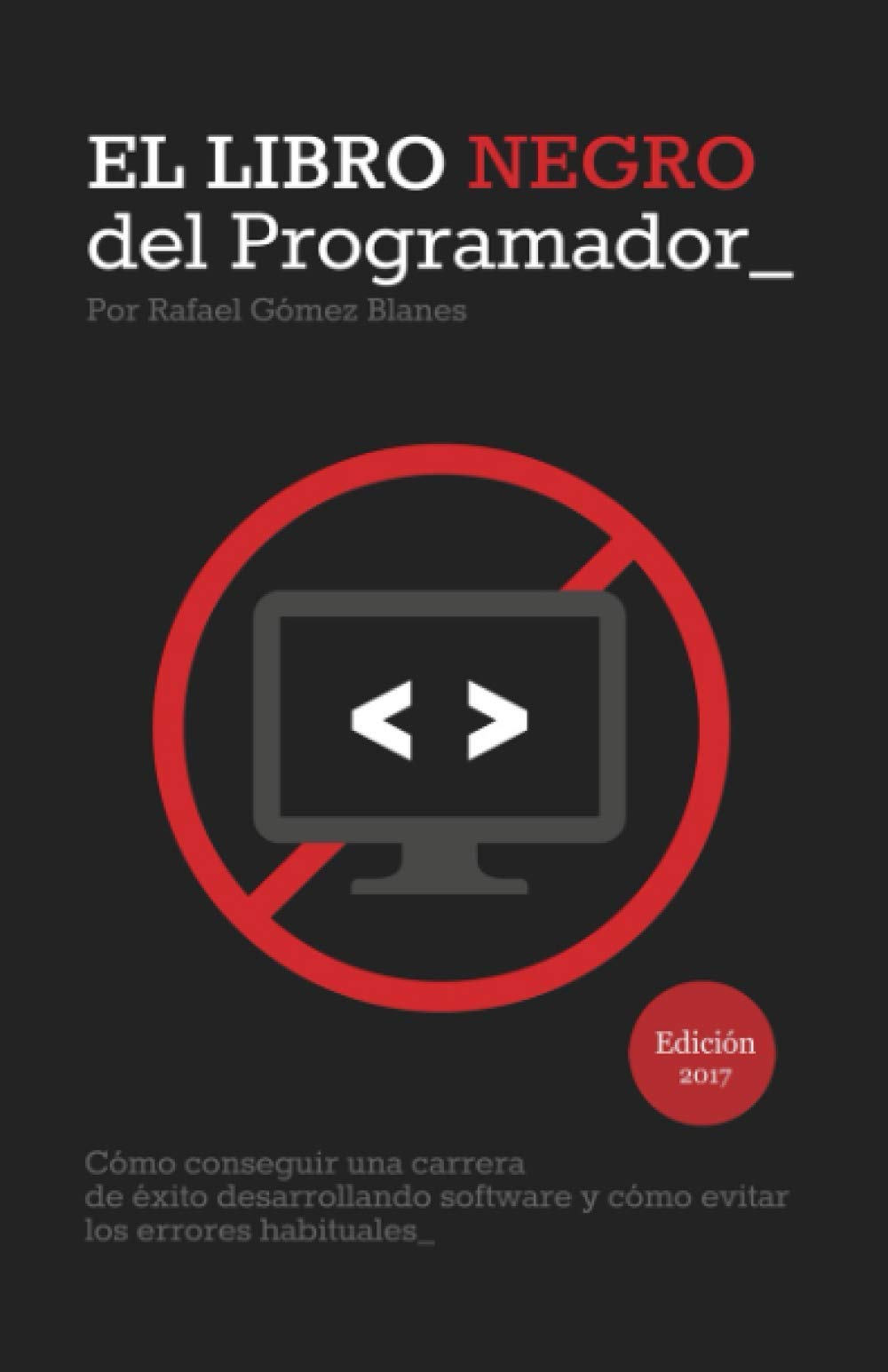 El Libro Negro del Programador: Cómo conseguir una carrera de éxito desarrollando software y cómo evitar los errores habituales (Spanish Edition)