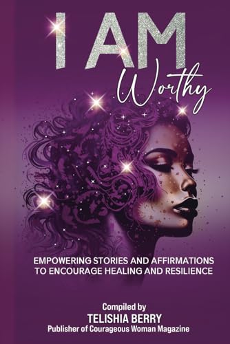 I AM WORTHY: Empowering Stories and Affirmations to Encourage Healing and Resilience