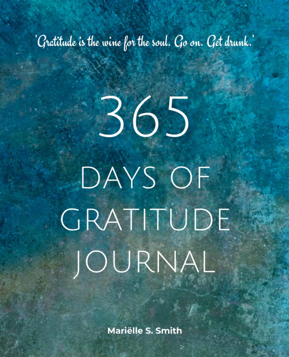 365 Days of Gratitude Journal: Commit to the life-changing power of gratitude by creating a sustainable practice