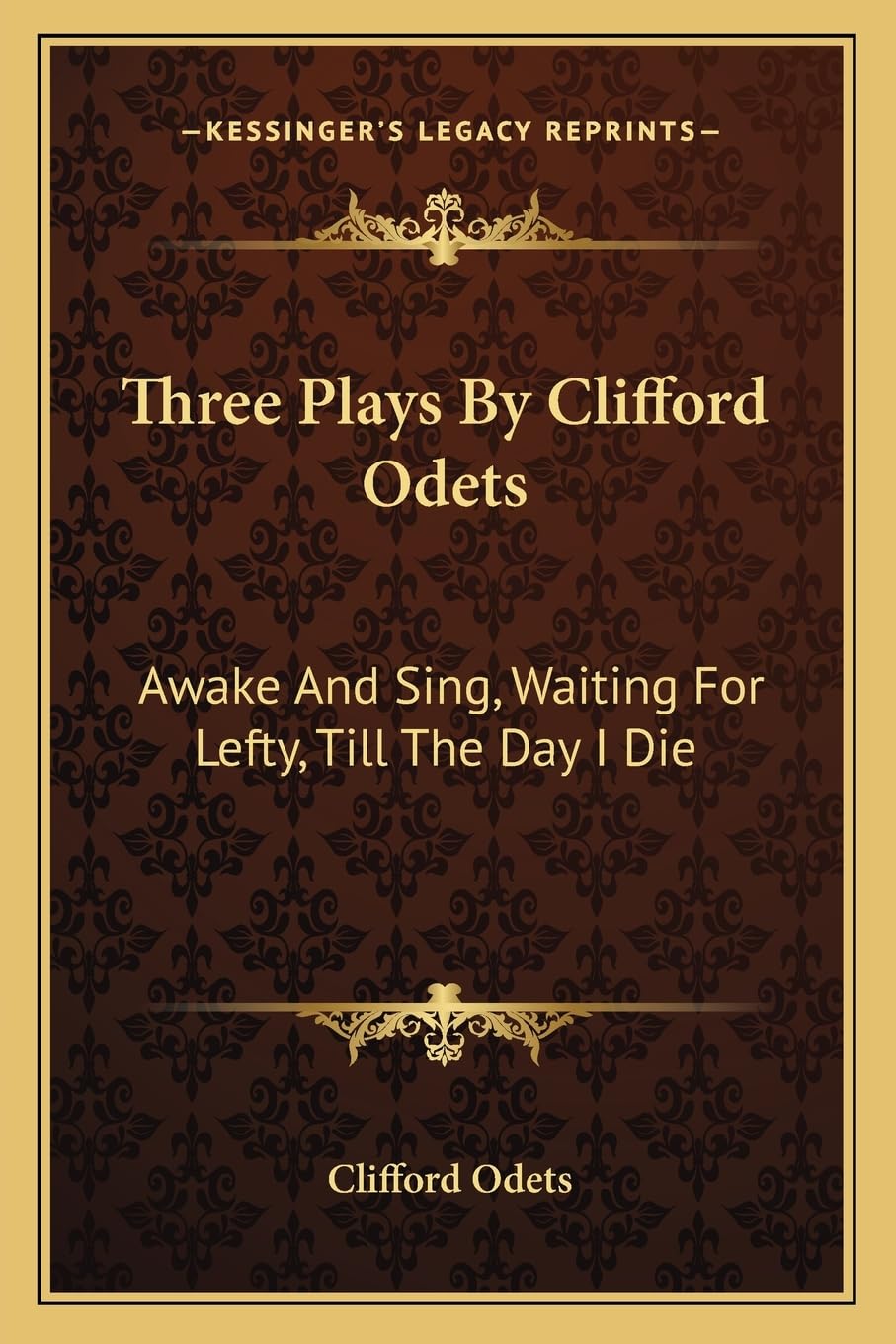 Three Plays By Clifford Odets: Awake And Sing, Waiting For Lefty, Till The Day I Die