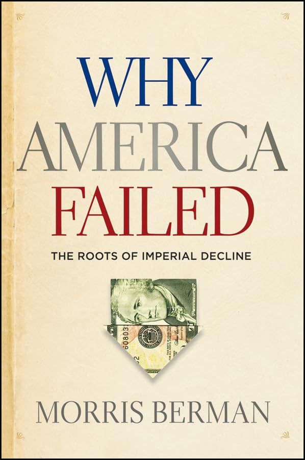 Why America Failed: The Roots of Imperial Decline